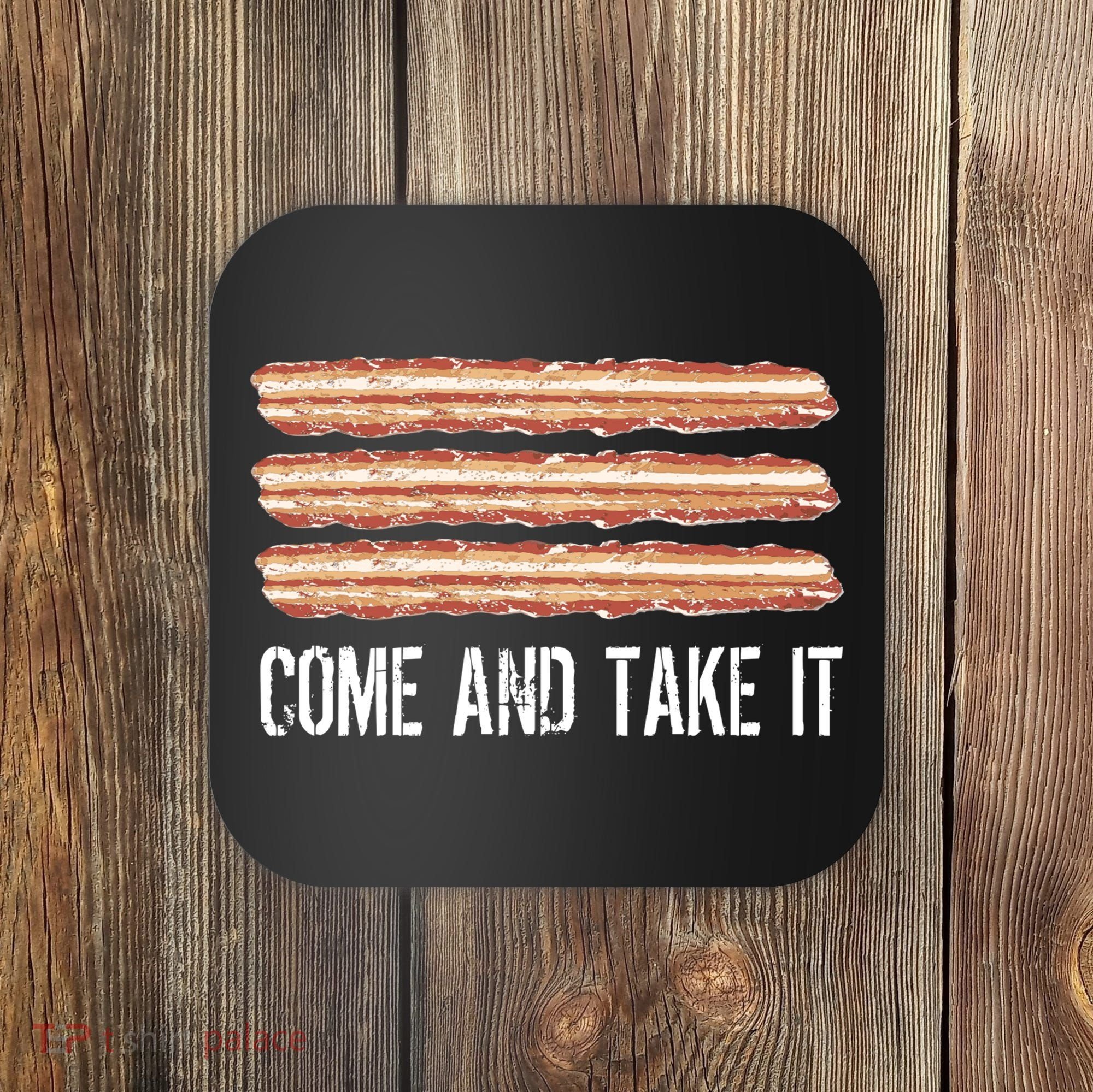Come and Take It Bacon Coaster