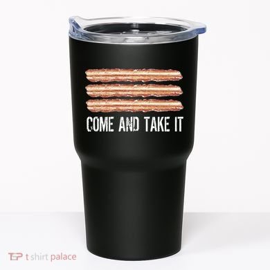 Come and Take It Bacon Tumbler