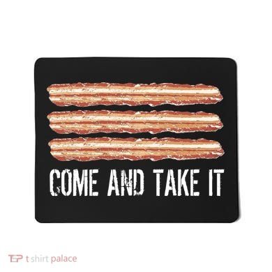 Come and Take It Bacon Mousepad