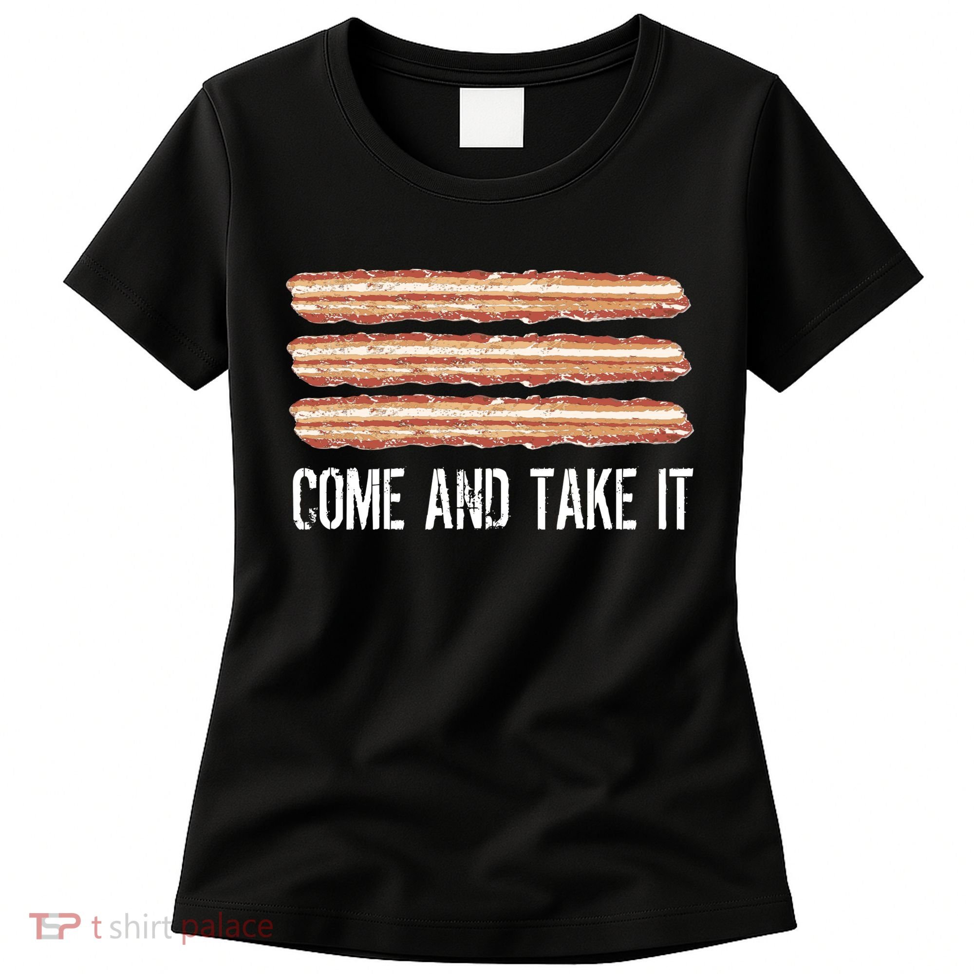 Come and Take It Bacon Women's T-Shirt
