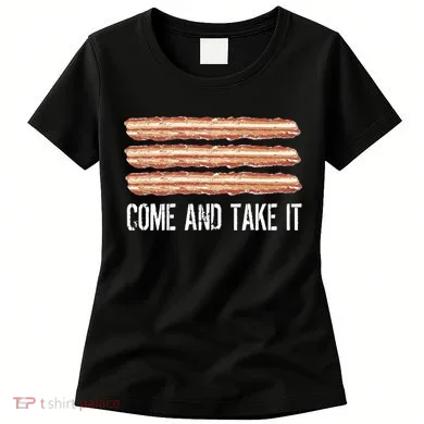 Come and Take It Bacon Women's T-Shirt