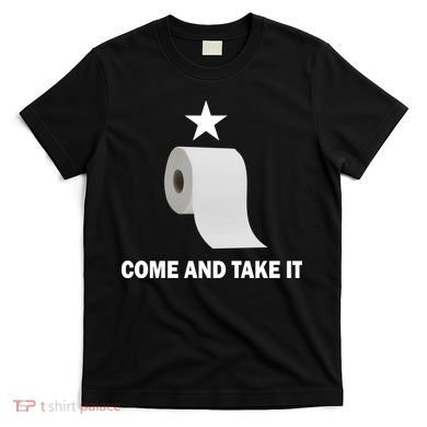 Come and Take It Funny Toilet Paper  T-Shirt