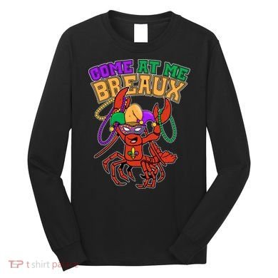 Come At Me Breaux Mardi Gras Crawfish Long Sleeve Shirt
