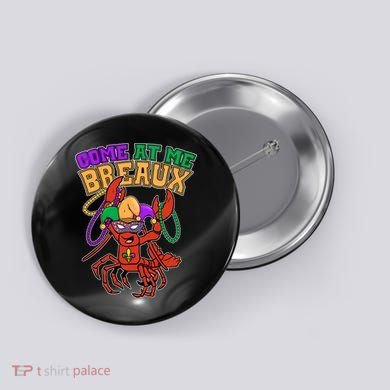 Come At Me Breaux Mardi Gras Crawfish Button