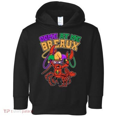Come At Me Breaux Mardi Gras Crawfish Toddler Hoodie