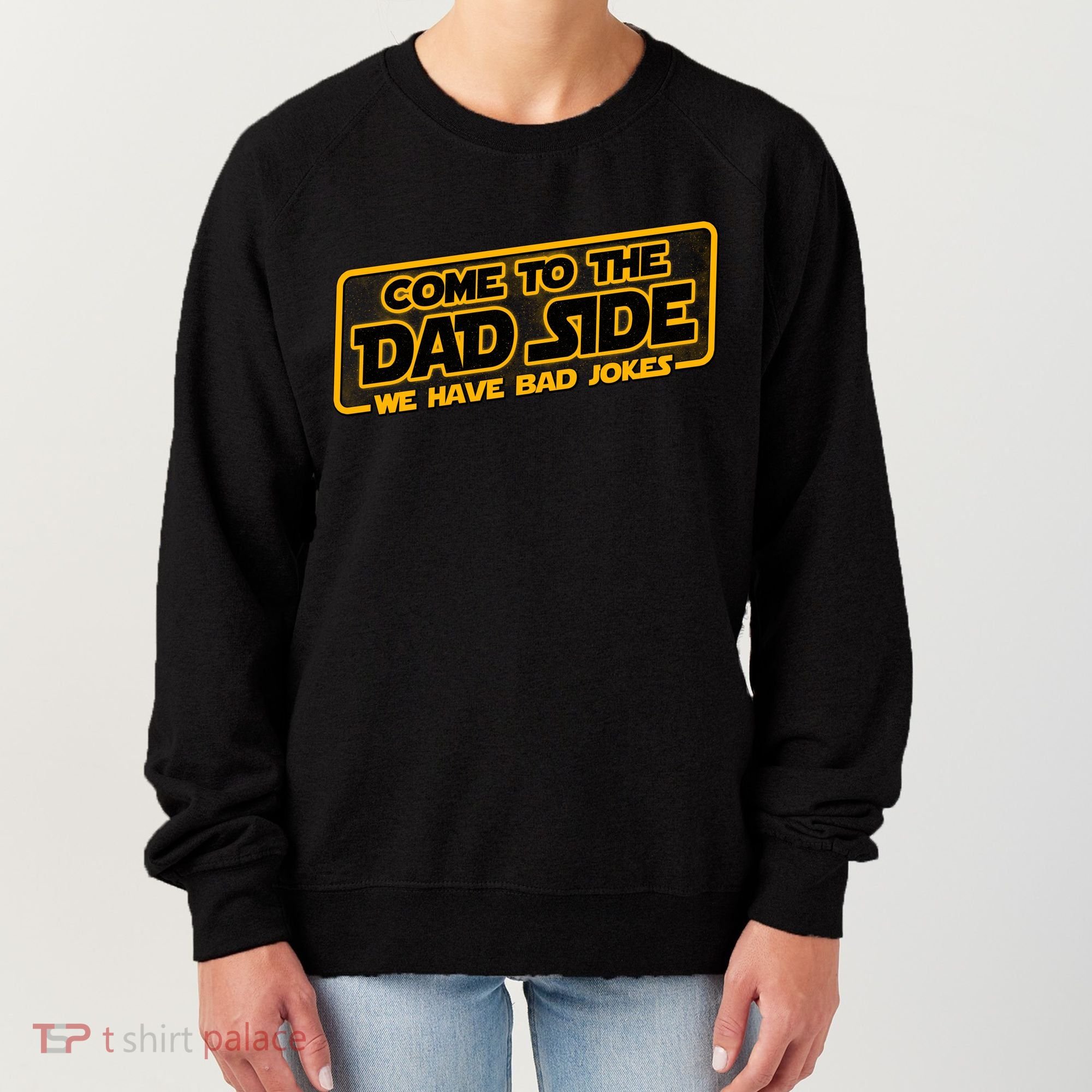 Come To The Dad Side We Have Bad Jokes Women's Sweatshirt