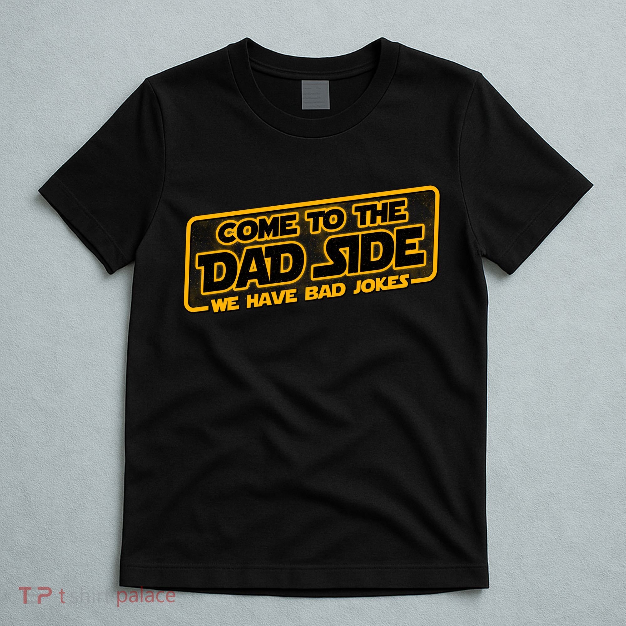 Come To The Dad Side We Have Bad Jokes T-Shirt