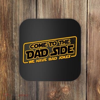 Come To The Dad Side We Have Bad Jokes Coaster