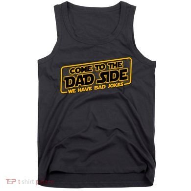 Come To The Dad Side We Have Bad Jokes Tank Top