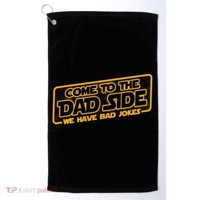 Come To The Dad Side We Have Bad Jokes Golf Towel