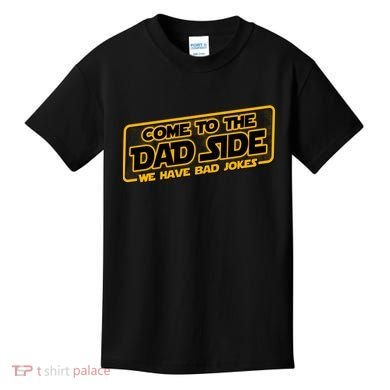 Come To The Dad Side We Have Bad Jokes Kids T-Shirt