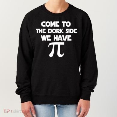 Come To The Dork Side We Have Pi Women's Sweatshirt