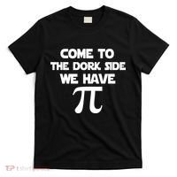 Come To The Dork Side We Have Pi T-Shirt thumb 0