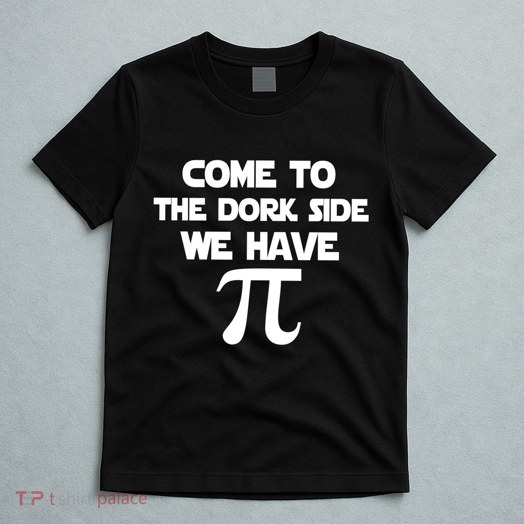 Come To The Dork Side We Have Pi T-Shirt