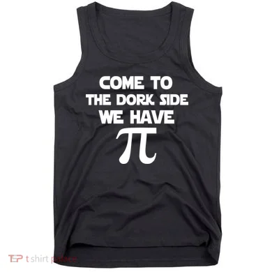 Come To The Dork Side We Have Pi Tank Top