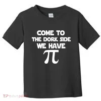 Come To The Dork Side We Have Pi Toddler T-Shirt thumb 0
