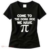 Come To The Dork Side We Have Pi Women's T-Shirt thumb 0