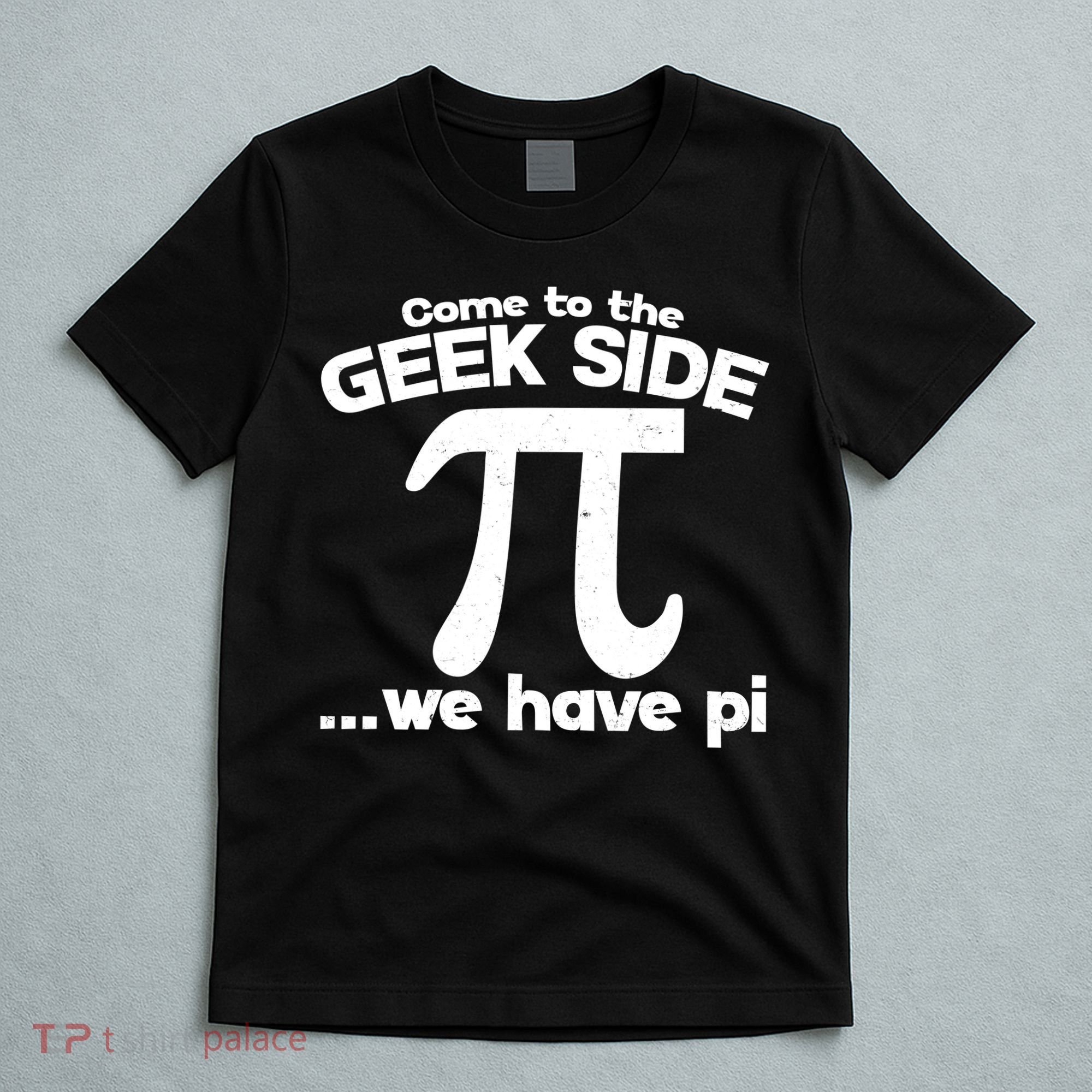 Come To The Geek Side We Have Pi 3.14 Pi Day March 14 T-Shirt