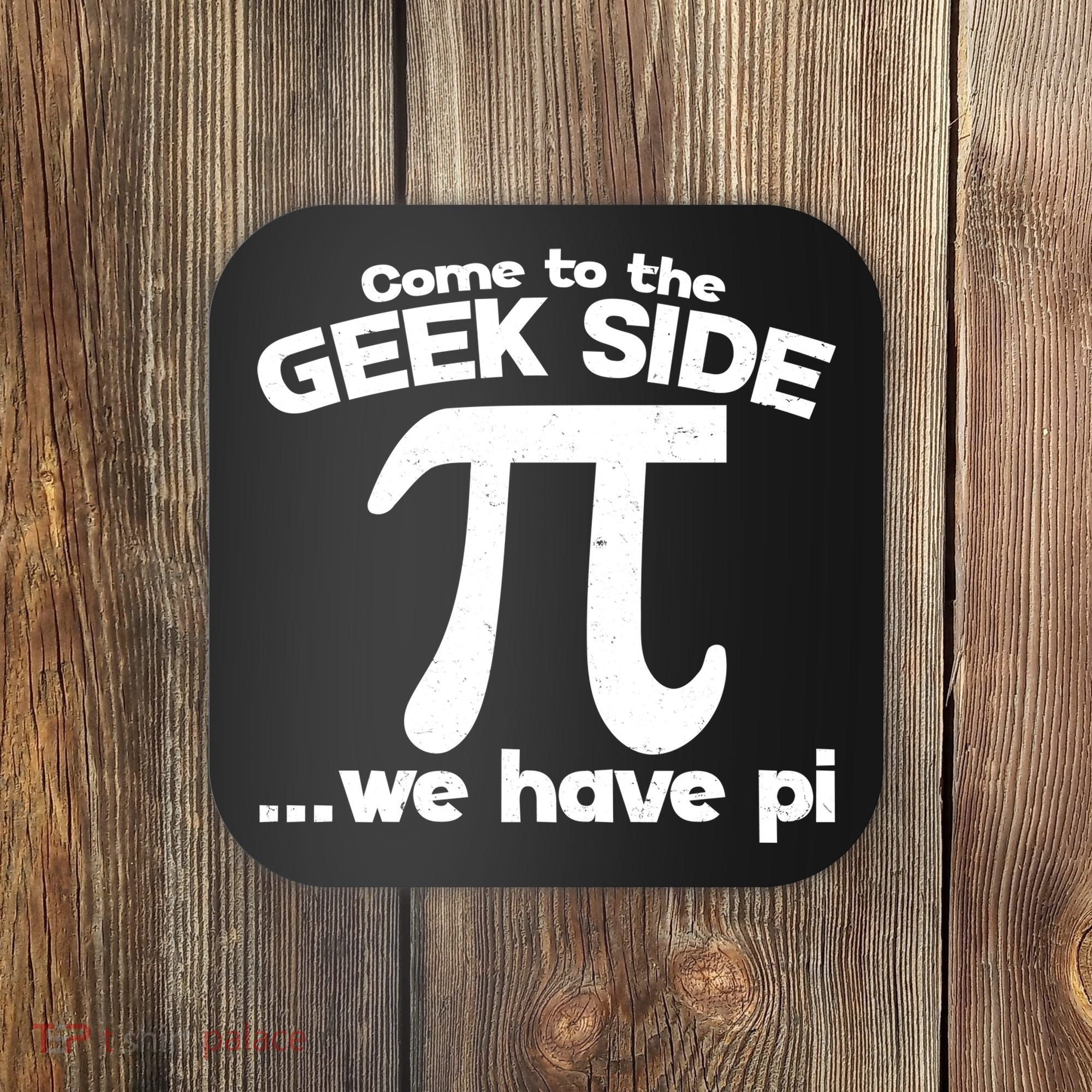 Come To The Geek Side We Have Pi 3.14 Pi Day March 14 Coaster