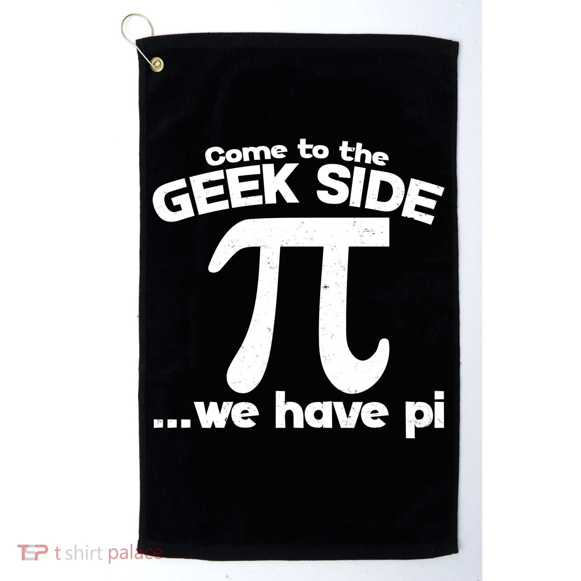 Come To The Geek Side We Have Pi 3.14 Pi Day March 14 Golf Towel