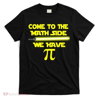 Come To The Math Side We Have Pi T-Shirt