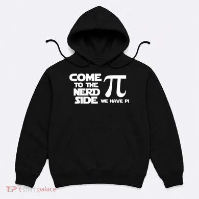 Come To The Nerd Side We Have Pi Hoodie