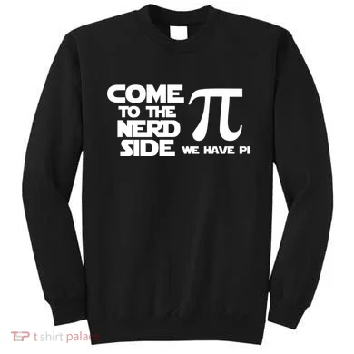 Come To The Nerd Side We Have Pi Sweatshirt