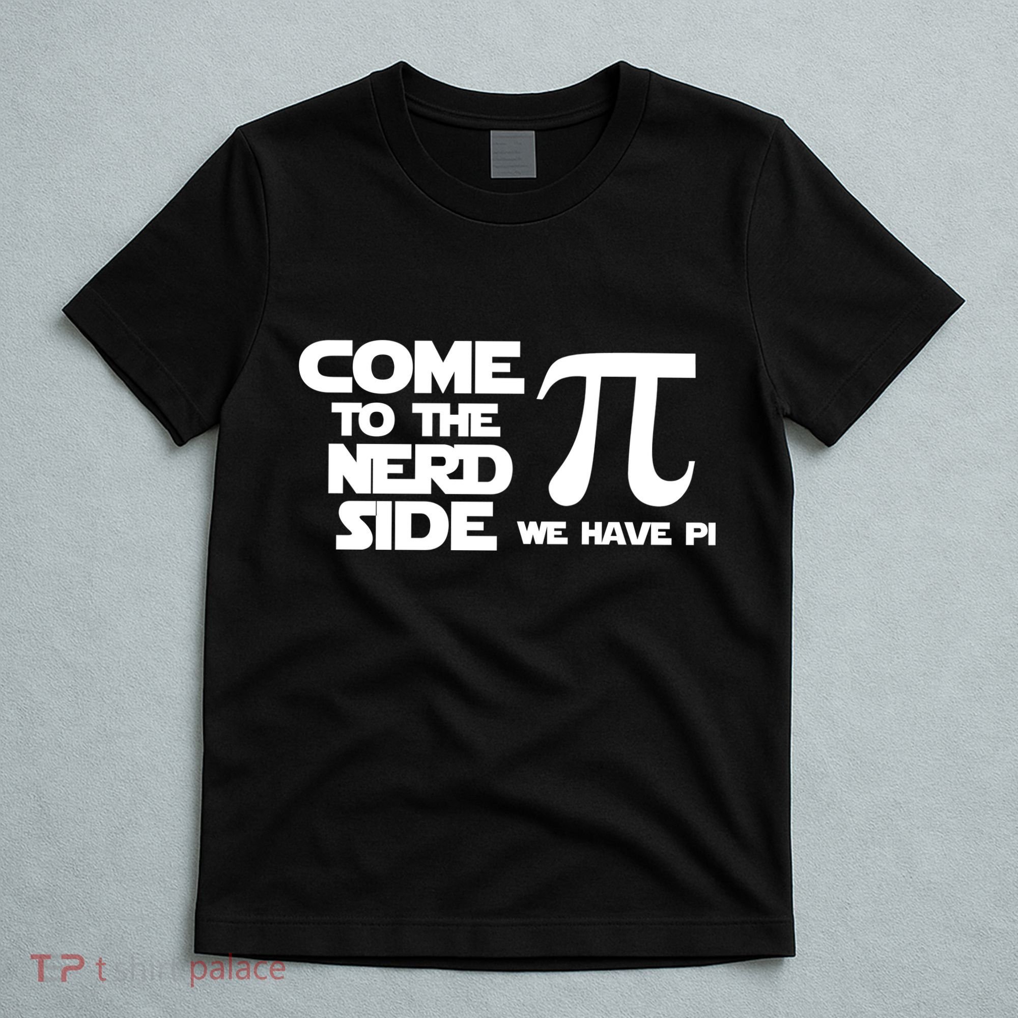 Come To The Nerd Side We Have Pi T-Shirt