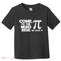 Come To The Nerd Side We Have Pi Toddler T-Shirt thumb 0