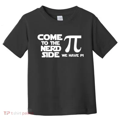 Come To The Nerd Side We Have Pi Toddler T-Shirt