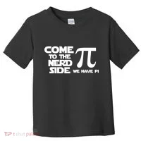 Come To The Nerd Side We Have Pi Toddler T-Shirt thumb 0
