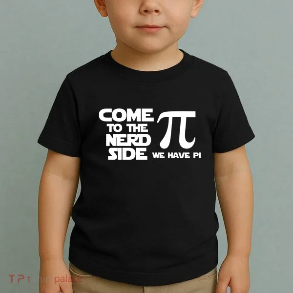 Come To The Nerd Side We Have Pi Toddler T-Shirt