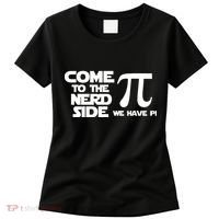Come To The Nerd Side We Have Pi Women's T-Shirt thumb 0