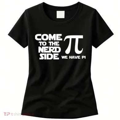 Come To The Nerd Side We Have Pi Women's T-Shirt