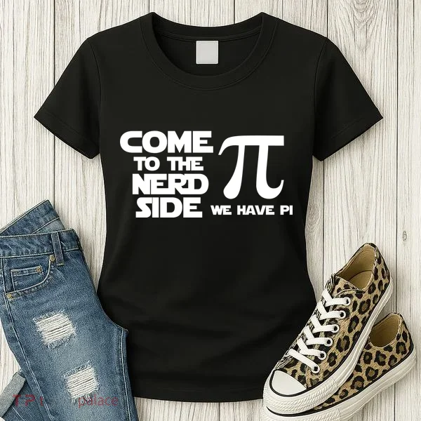 Come To The Nerd Side We Have Pi Women's T-Shirt
