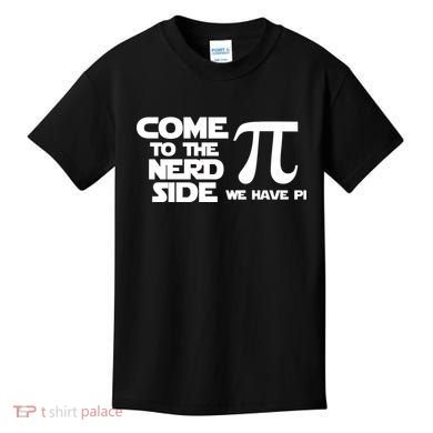 Come To The Nerd Side We Have Pi Kids T-Shirt