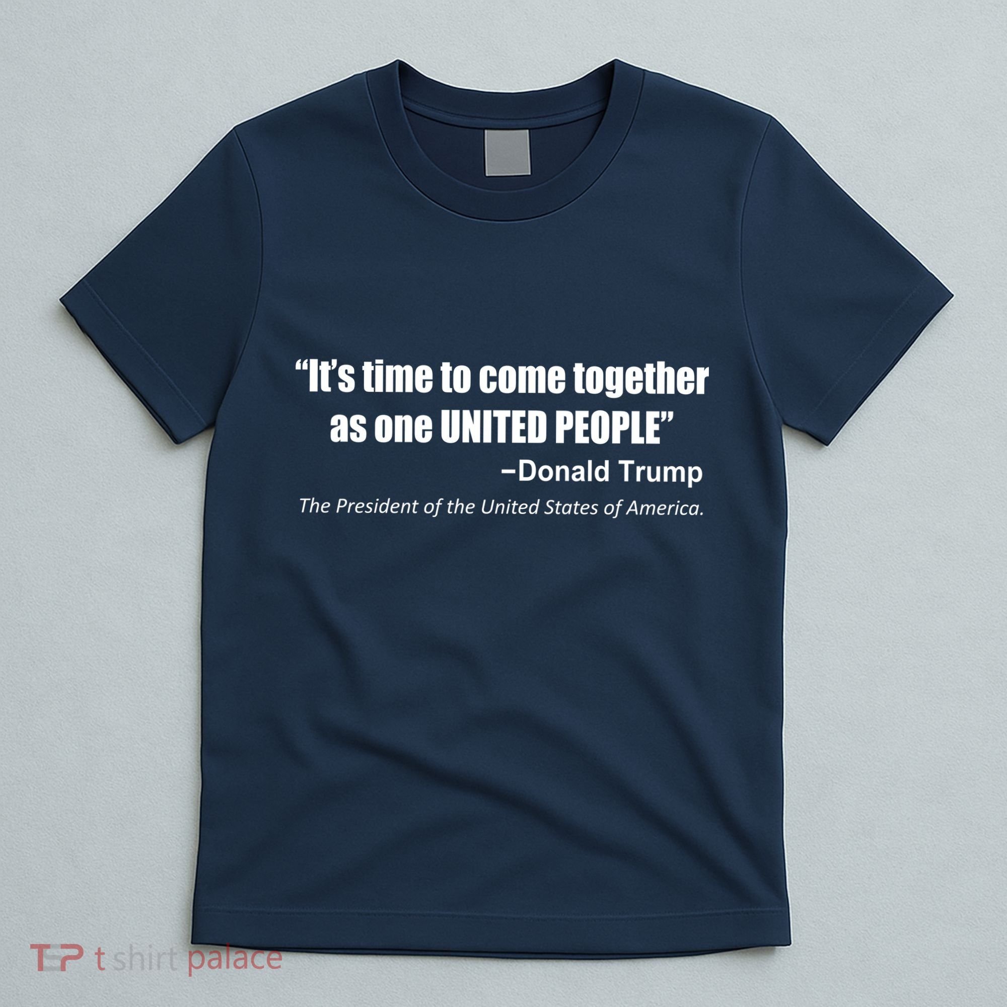 Come Together As One United People President Donald Trump Quote T-Shirt