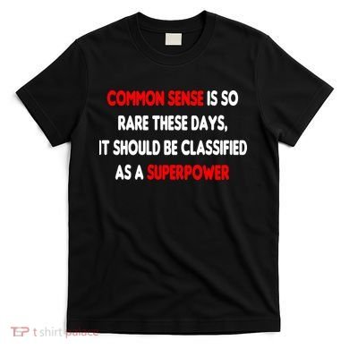Common Sense Is A Superpower T-Shirt