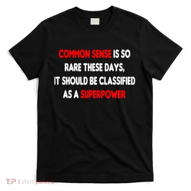 Common Sense Is A Superpower T-Shirt