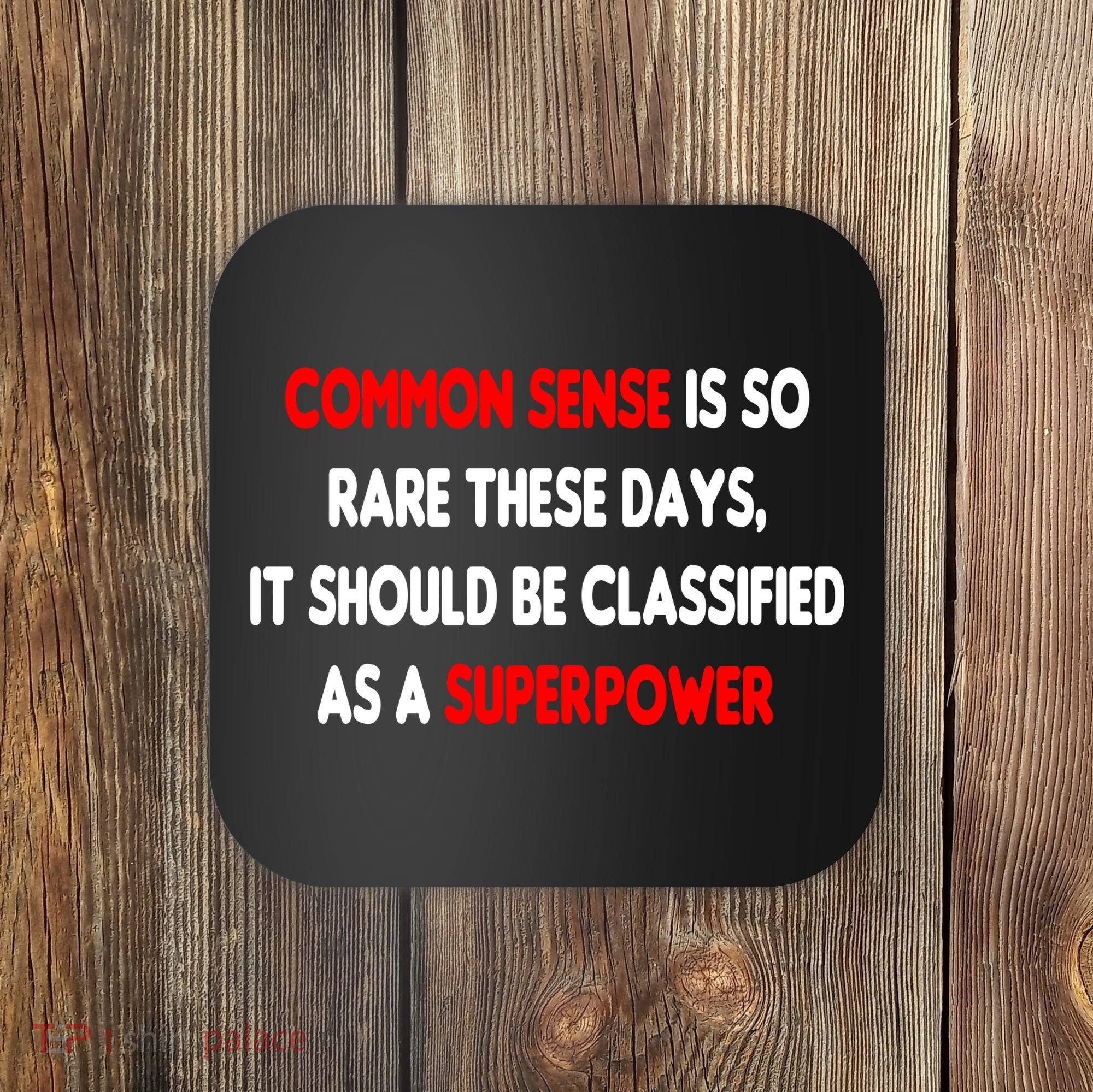 Common Sense Is A Superpower Coaster
