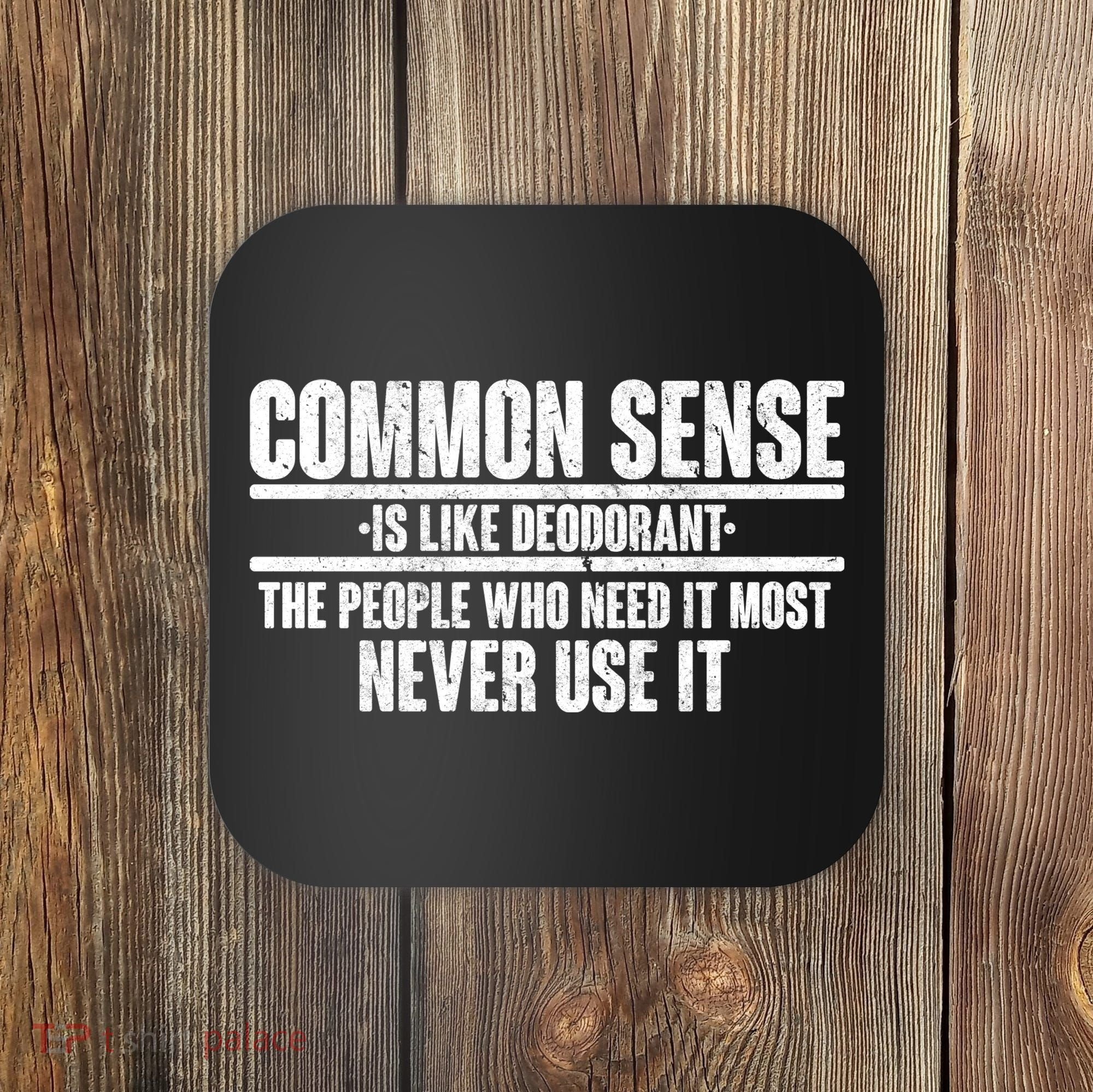Common Sense Is Like Deodorant Coaster