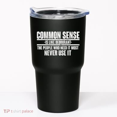 Common Sense Is Like Deodorant Tumbler
