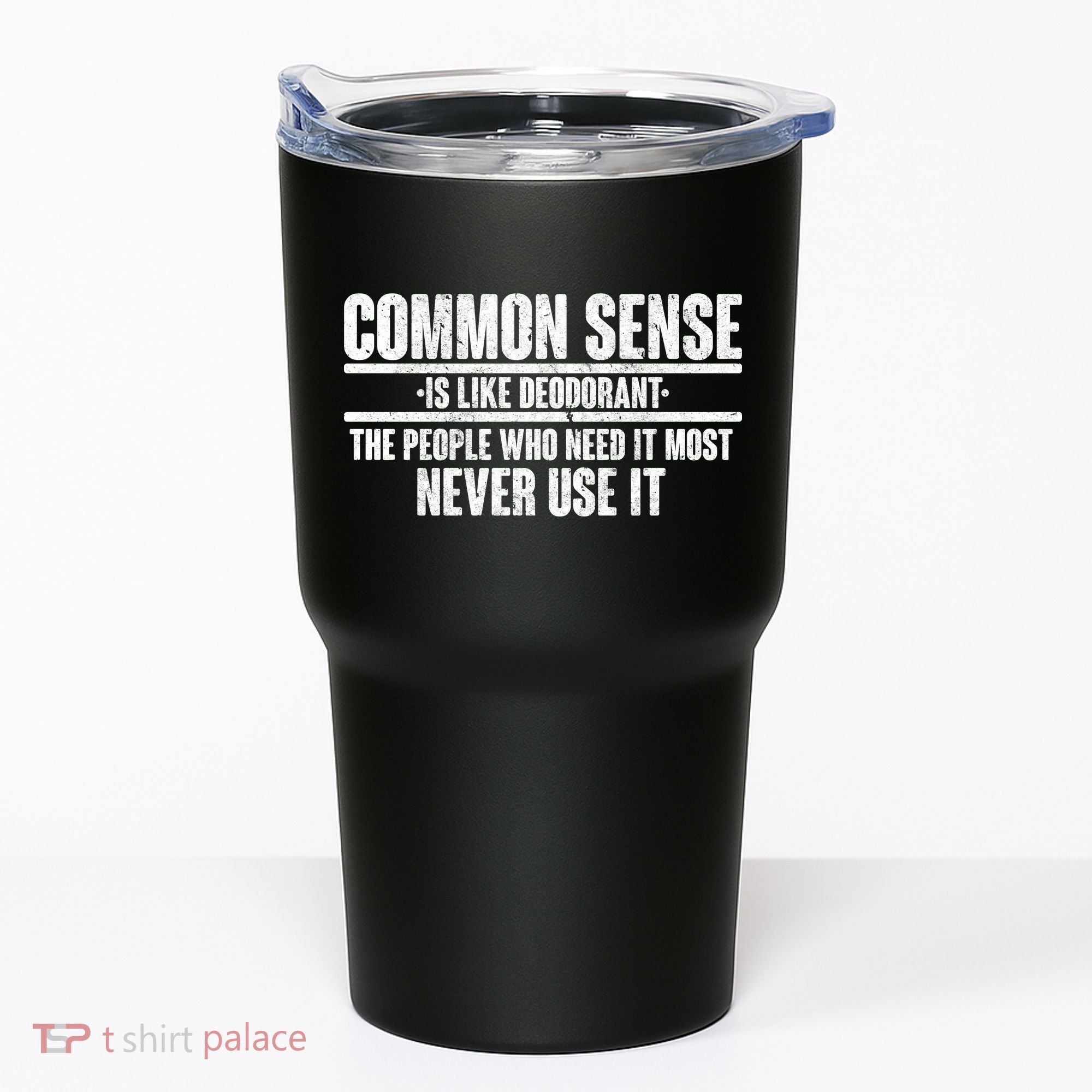 Common Sense Is Like Deodorant Tumbler