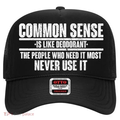 Common Sense Is Like Deodorant Hat