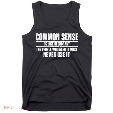 Common Sense Is Like Deodorant Tank Top