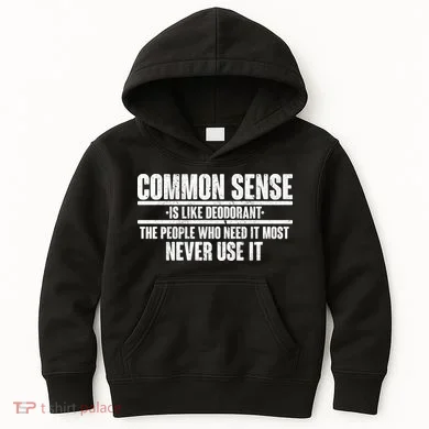 Common Sense Is Like Deodorant Kids Hoodie