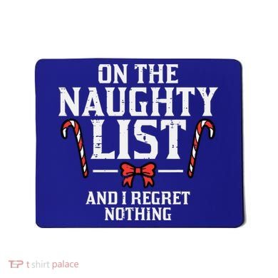 Christmas On Naughty List Regret Nothing Xmas Mousepad