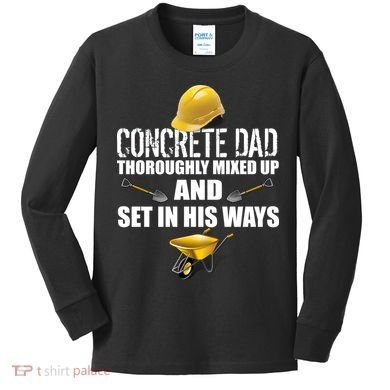 Concrete Dad Mixed Up And Set In His Ways Kids Long Sleeve Shirt