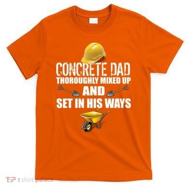 Concrete Dad Mixed Up And Set In His Ways T-Shirt