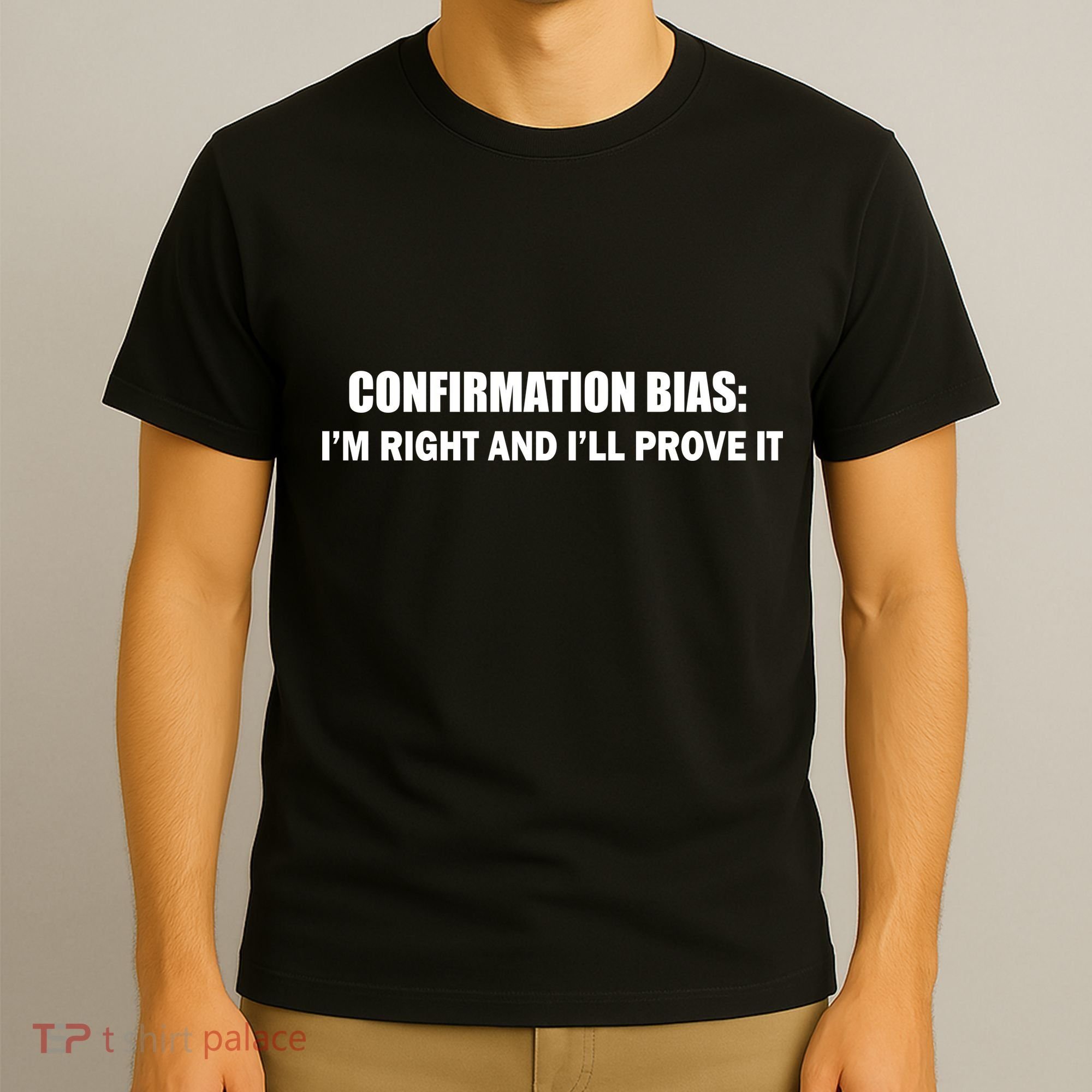 Confirmation Bias I'm Right And I'll Prove It T-Shirt